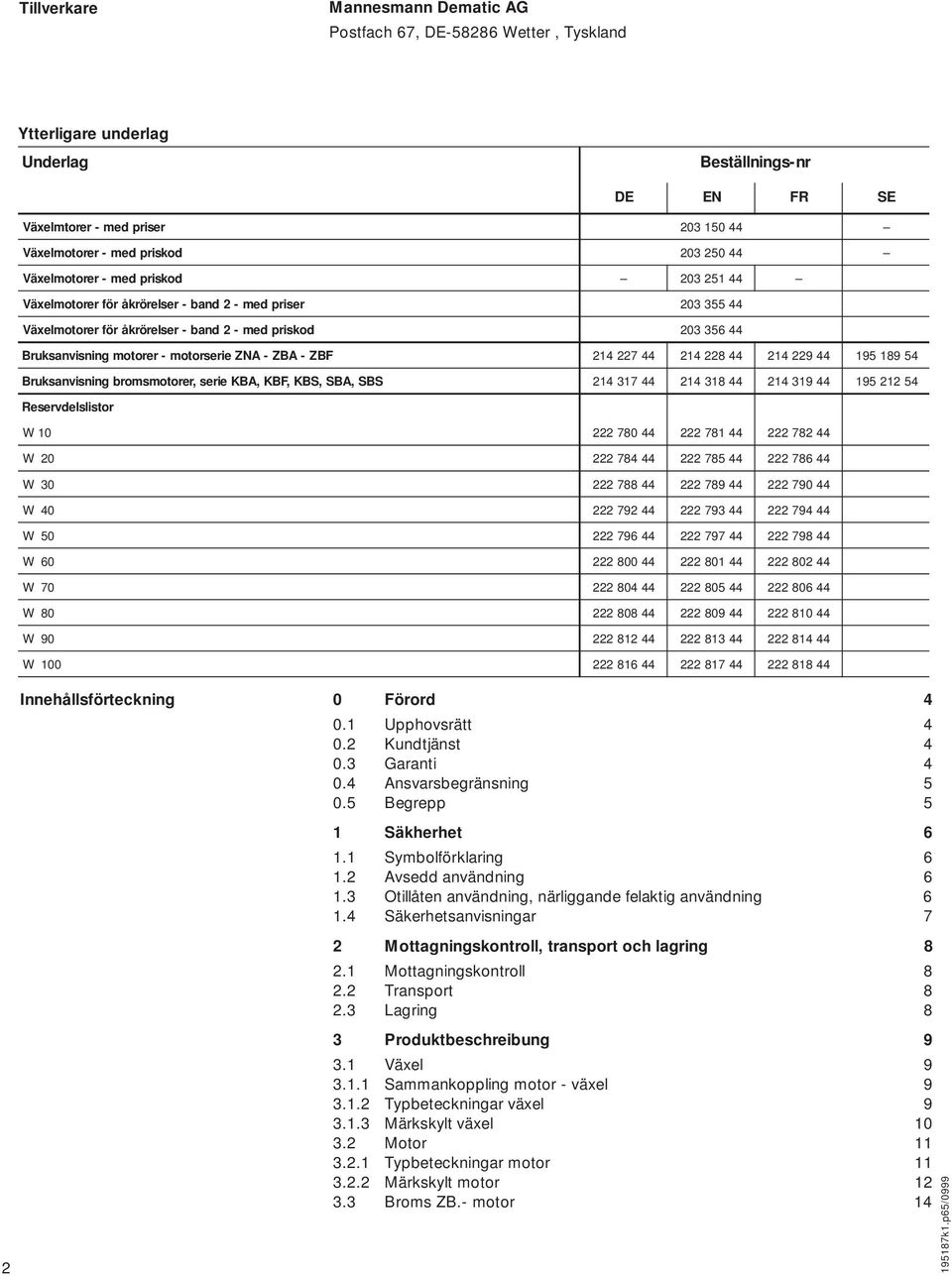 14 44 14 8 44 14 9 44 195 189 54 Bruksanvisning bromsmotorer, serie KBA, KBF, KBS, SBA, SBS 14 1 44 14 18 44 14 19 44 195 1 54 Reservdelslistor W 10 80 44 81 44 8 44 W00 84 44 85 44 86 44 W00 88 44