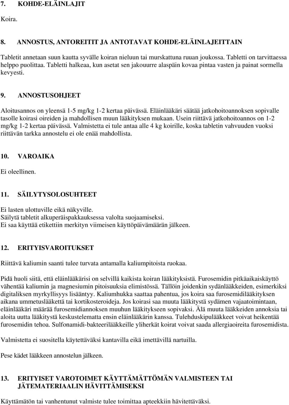 ANNOSTUSOHJEET Aloitusannos on yleensä 1-5 mg/kg 1-2 kertaa päivässä. Eläinlääkäri säätää jatkohoitoannoksen sopivalle tasolle koirasi oireiden ja mahdollisen muun lääkityksen mukaan.