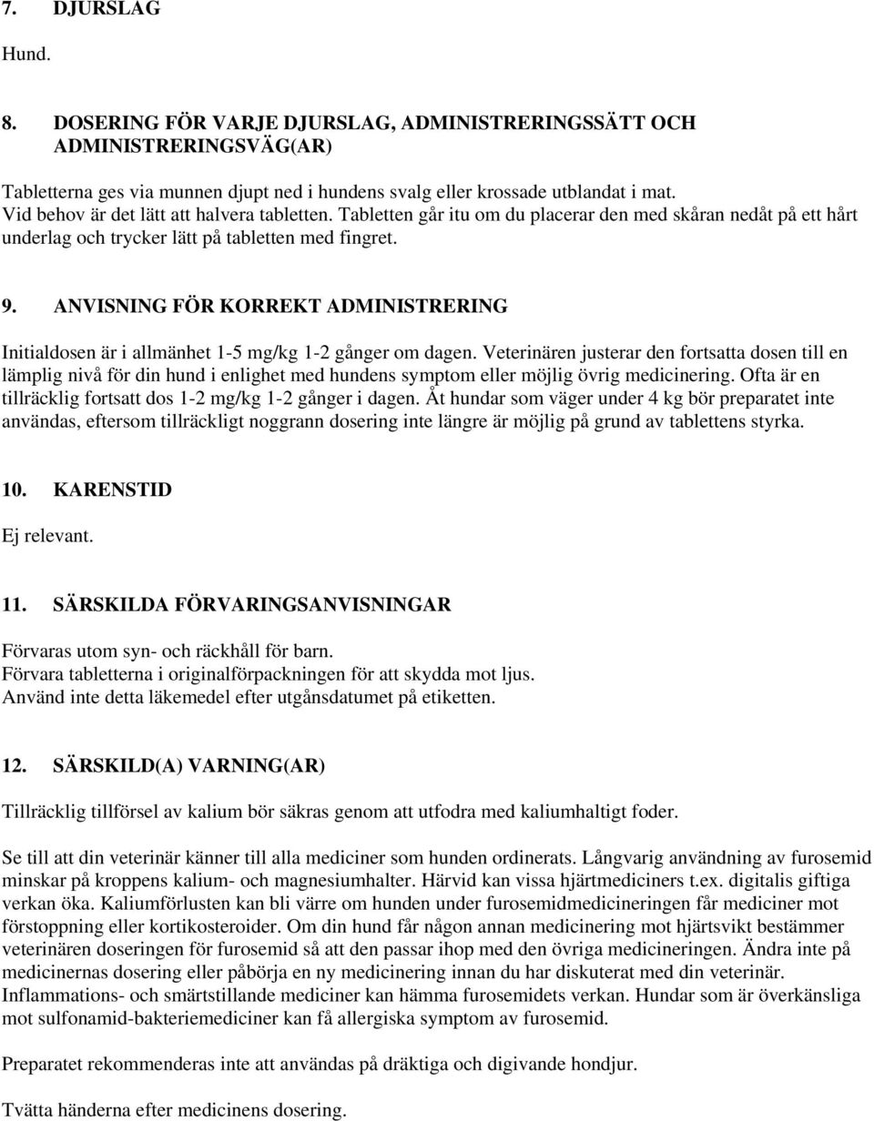 ANVISNING FÖR KORREKT ADMINISTRERING Initialdosen är i allmänhet 1-5 mg/kg 1-2 gånger om dagen.