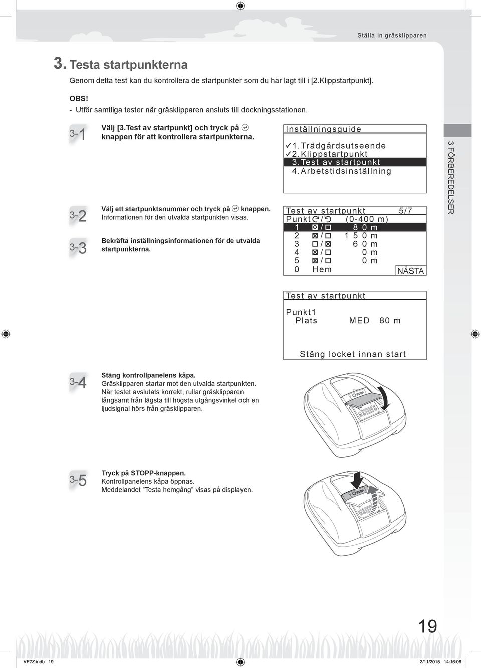 Välj ett startpunktsnummer och tryck på H knappen. Informationen för den utvalda startpunkten visas. Bekräfta inställningsinformationen för de utvalda startpunkterna. Inställningsguide.