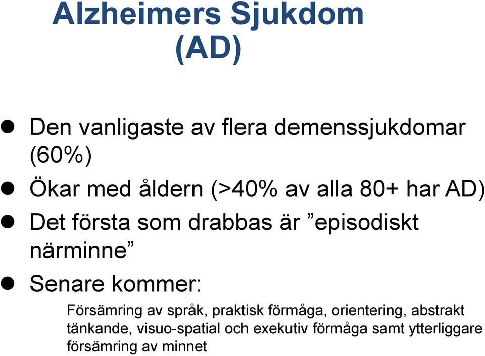 Senare kommer: Försämring av språk, praktisk förmåga, orientering, abstrakt