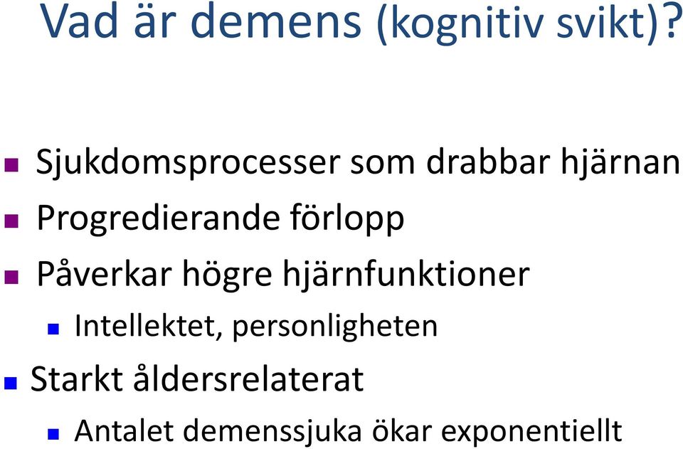förlopp Påverkar högre hjärnfunktioner Intellektet,
