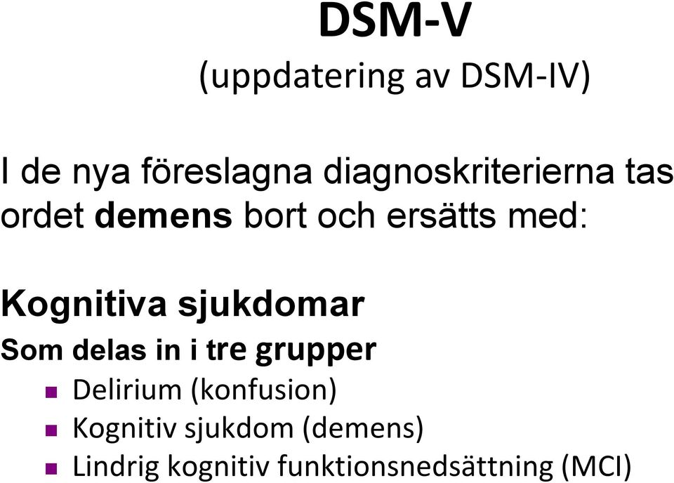 Kognitiva sjukdomar Som delas in i tre grupper Delirium