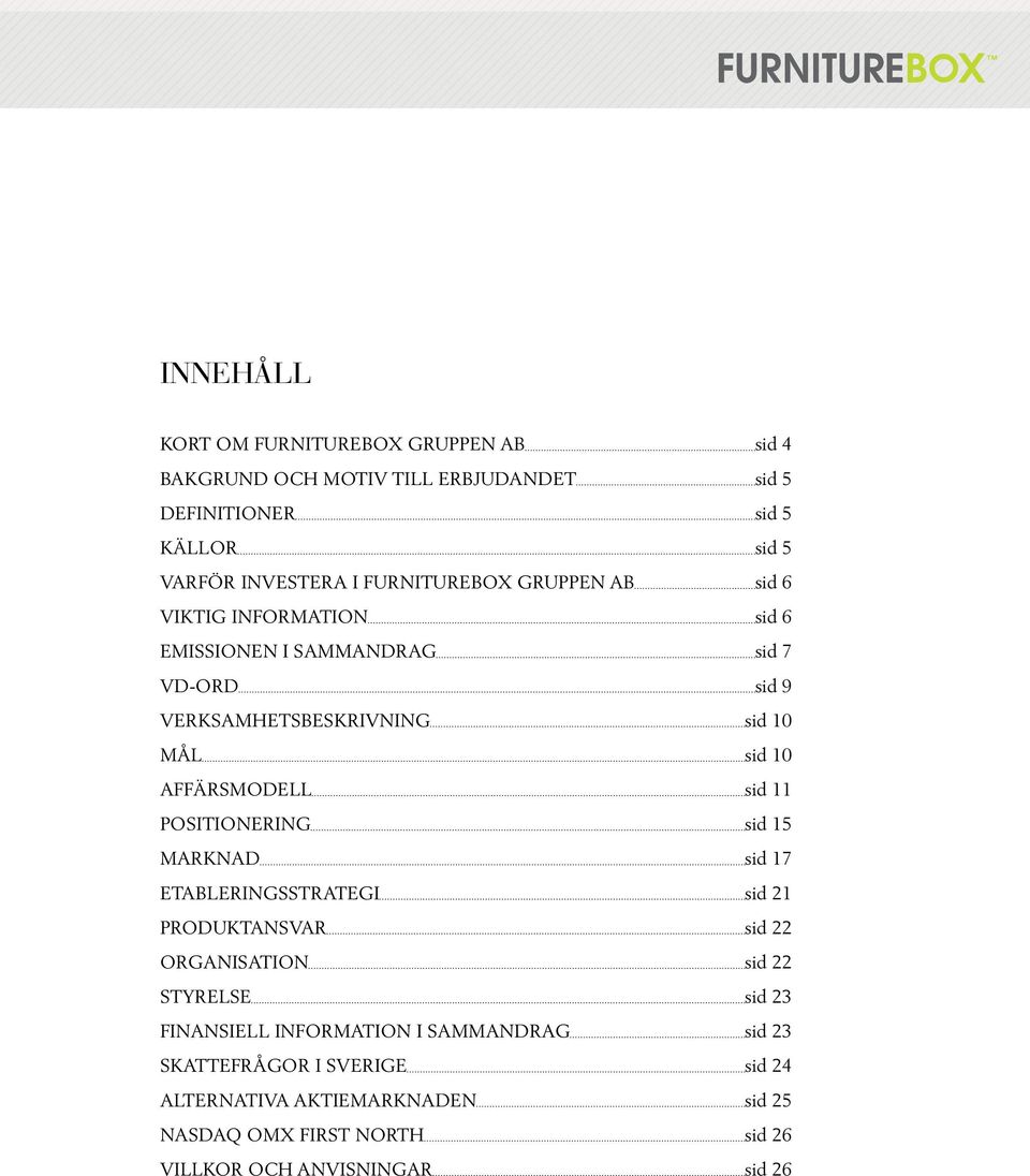 AFFÄRSMODELL sid 11 POSITIONERING sid 15 MARKNAD sid 17 ETABLERINGSSTRATEGI sid 21 PRODUKTANSVAR sid 22 ORGANISATION sid 22 STYRELSE sid 23