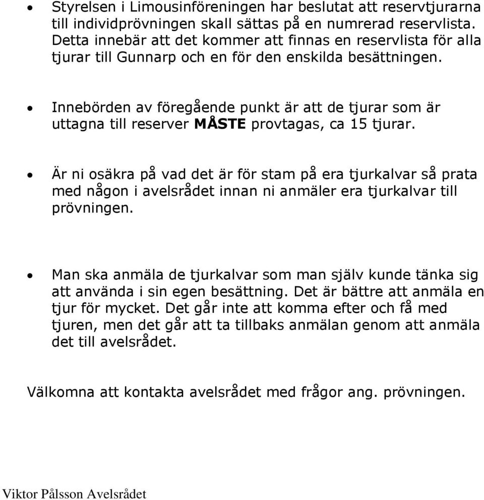 Innebörden av föregående punkt är att de tjurar som är uttagna till reserver MÅSTE provtagas, ca 15 tjurar.