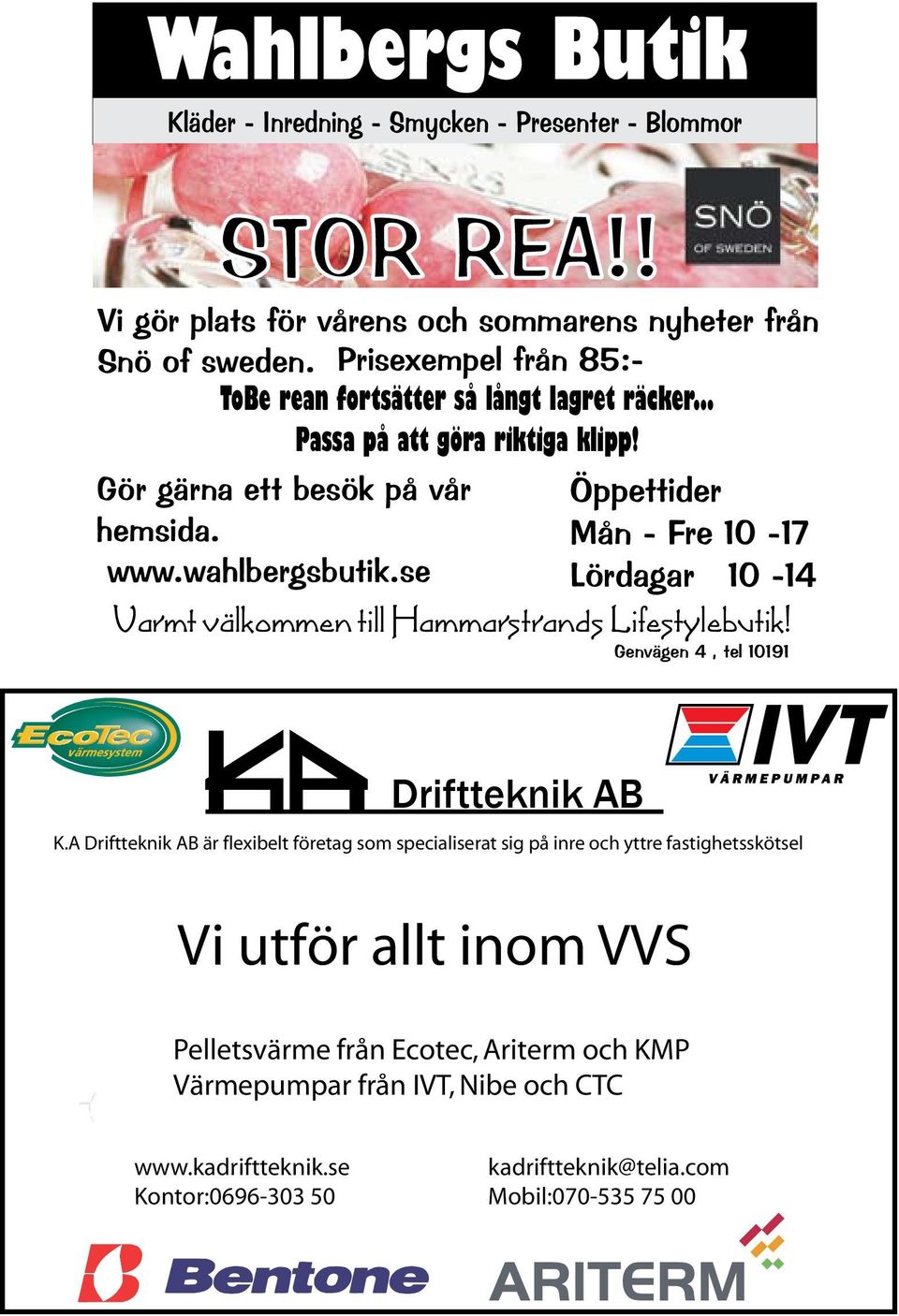 wahlbergsbutik.se Lördagar 10-14 Varmt välkommen till Hammarstrands Lifestylebutik! Genvägen 4, tel 10191 Driftteknik AB K.