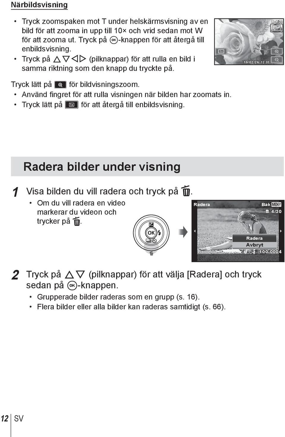 Tryck lätt på Z för att återgå till enbildsvisning. 15/02/26 12:30 4/30 Radera bilder under visning 1 Visa bilden du vill radera och tryck på.