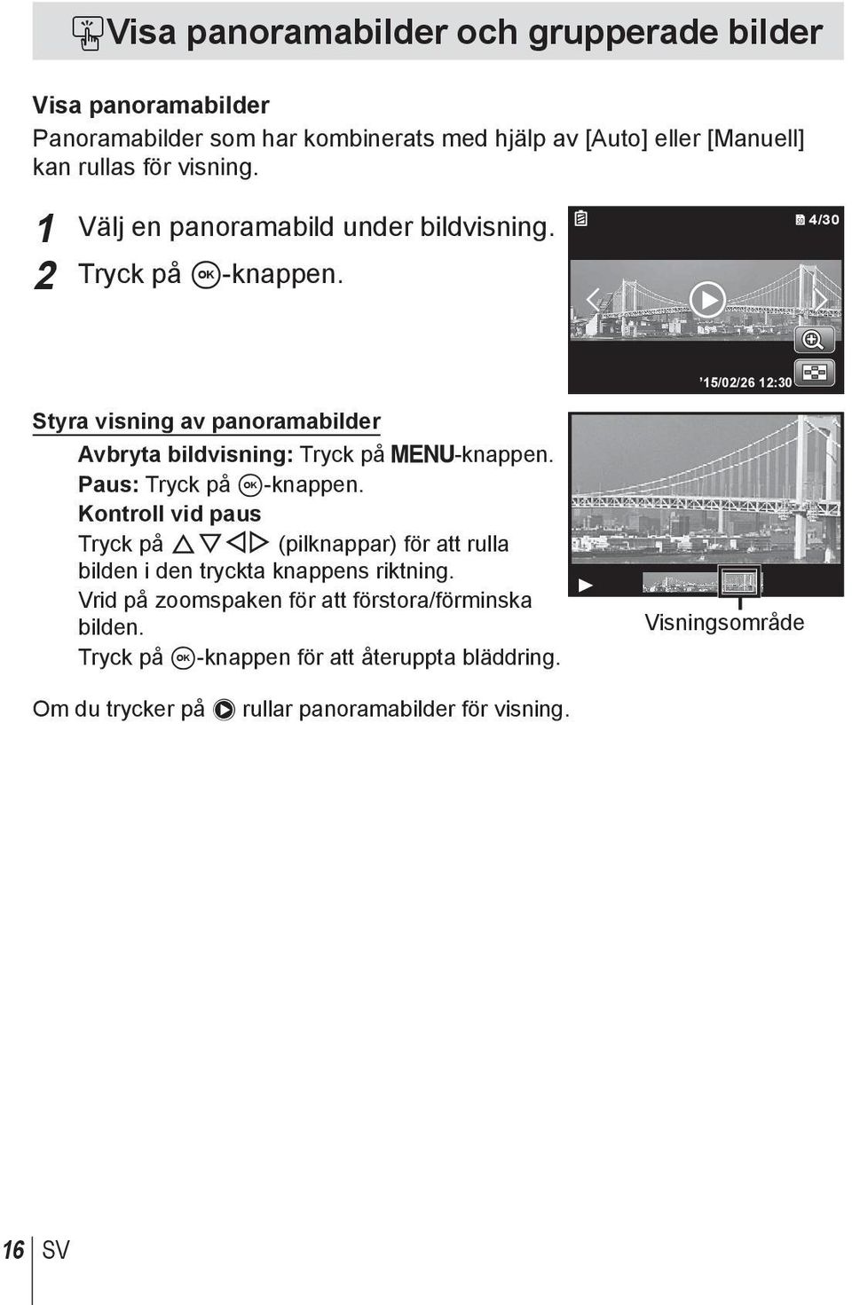 4/30 15/02/26 12:30 Styra visning av panoramabilder Avbryta bildvisning: Tryck på -knappen. Paus: Tryck på A-knappen.