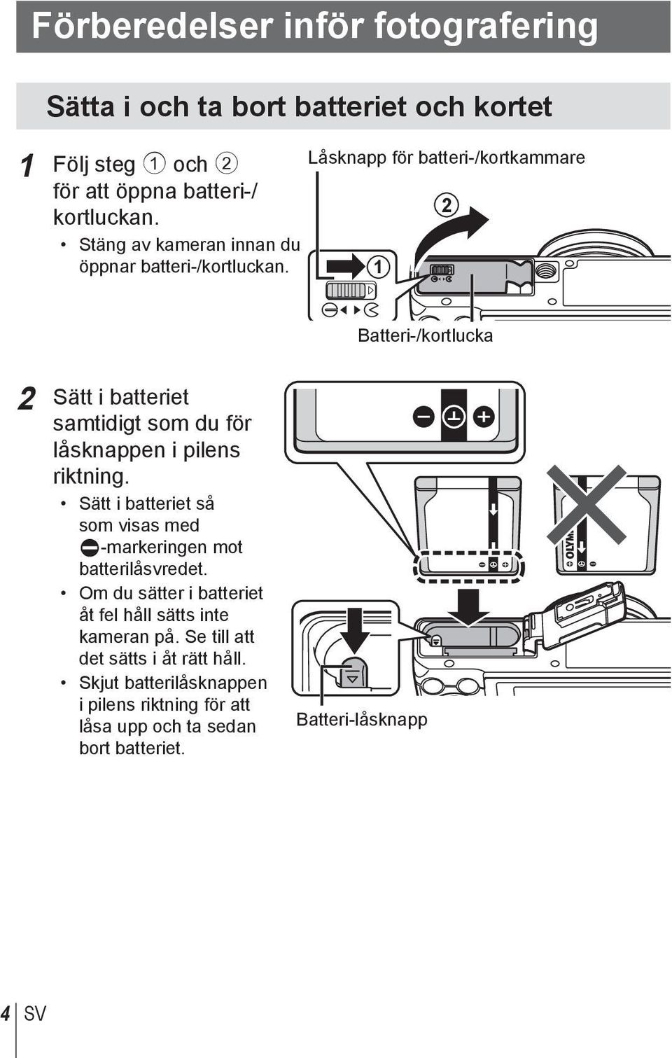 Låsknapp för batteri-/kortkammare 1 12 Batteri-/kortlucka 2 Sätt i batteriet samtidigt som du för låsknappen i pilens riktning.