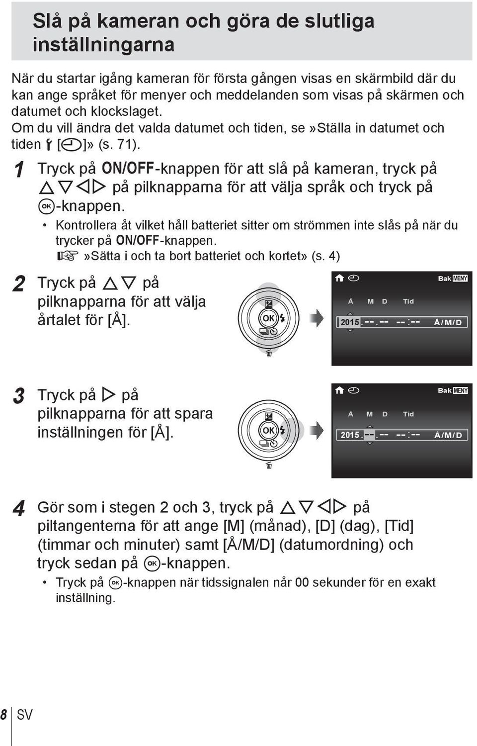 1 Tryck på n-knappen för att slå på kameran, tryck på FGHI på pilknapparna för att välja språk och tryck på A-knappen.