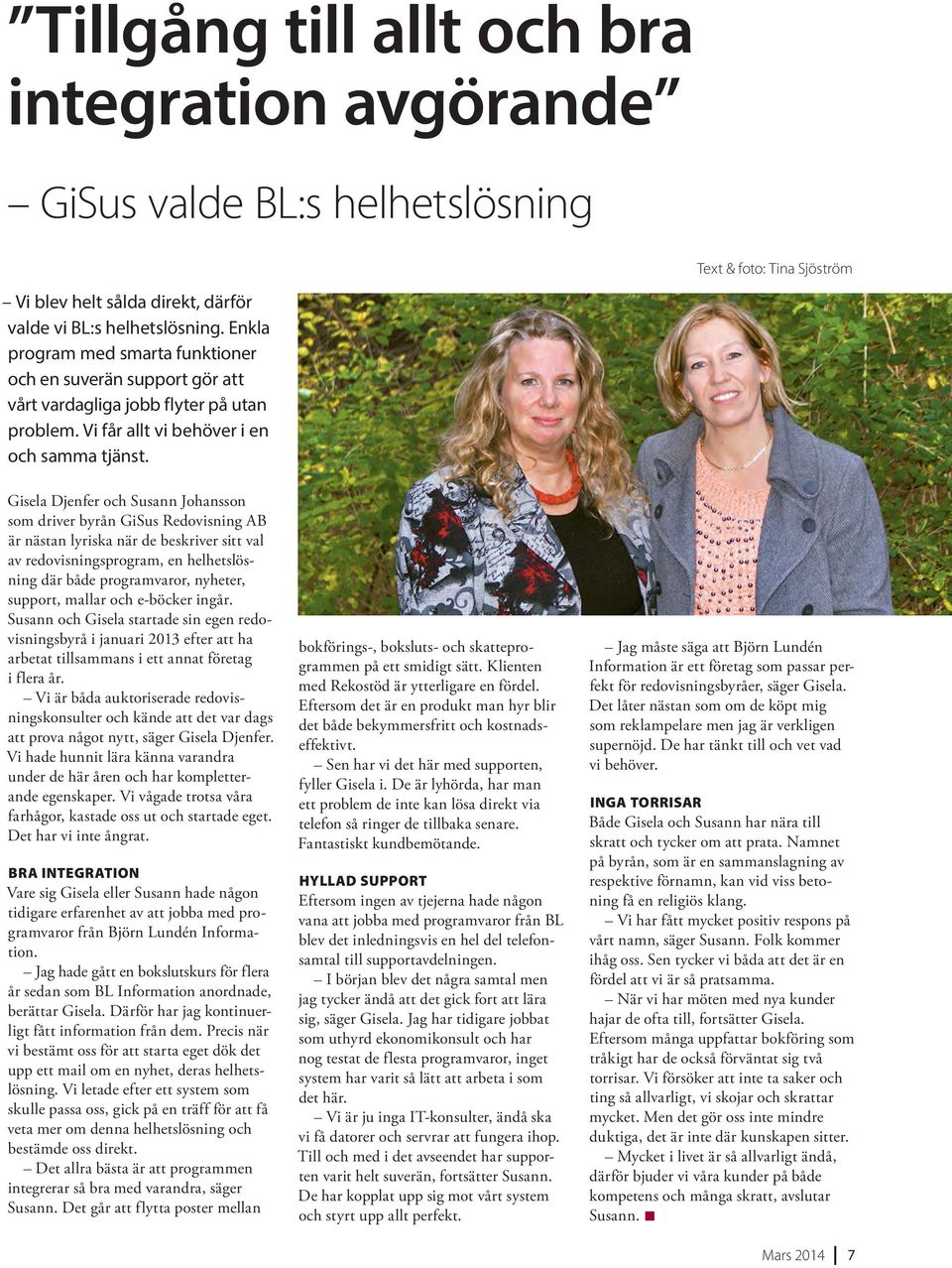 Text & foto: Tina Sjöström Gisela Djenfer och Susann Johansson som driver byrån GiSus Redovisning AB är nästan lyriska när de beskriver sitt val av redovisningsprogram, en helhetslösning där både