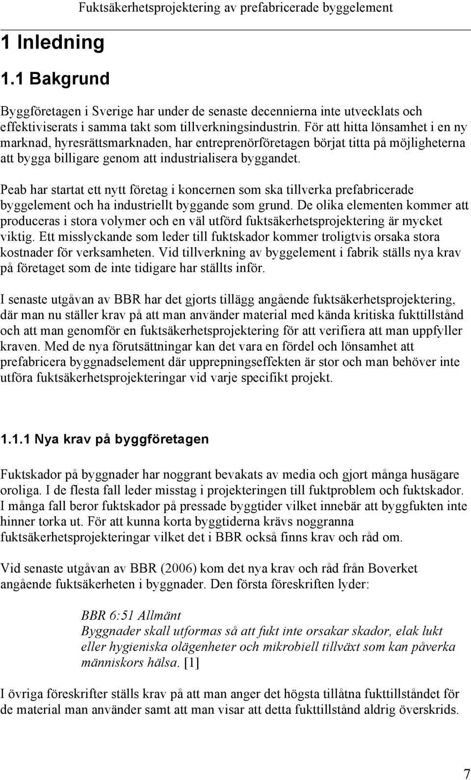 Peab har startat ett nytt företag i koncernen som ska tillverka prefabricerade byggelement och ha industriellt byggande som grund.