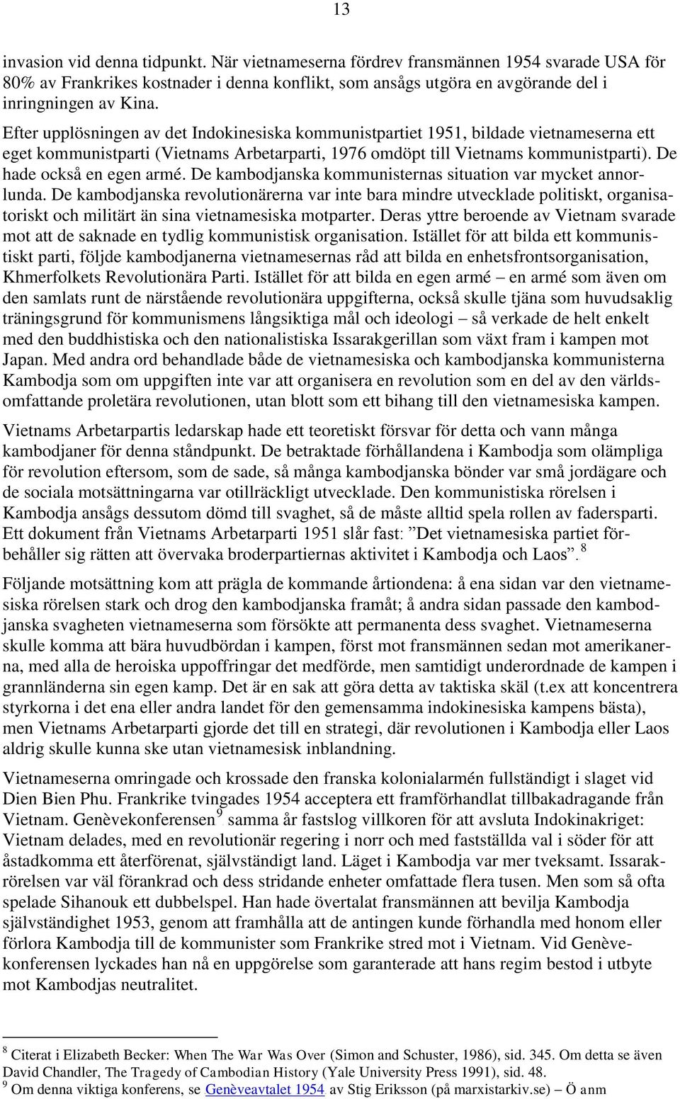 Efter upplösningen av det Indokinesiska kommunistpartiet 1951, bildade vietnameserna ett eget kommunistparti (Vietnams Arbetarparti, 1976 omdöpt till Vietnams kommunistparti).