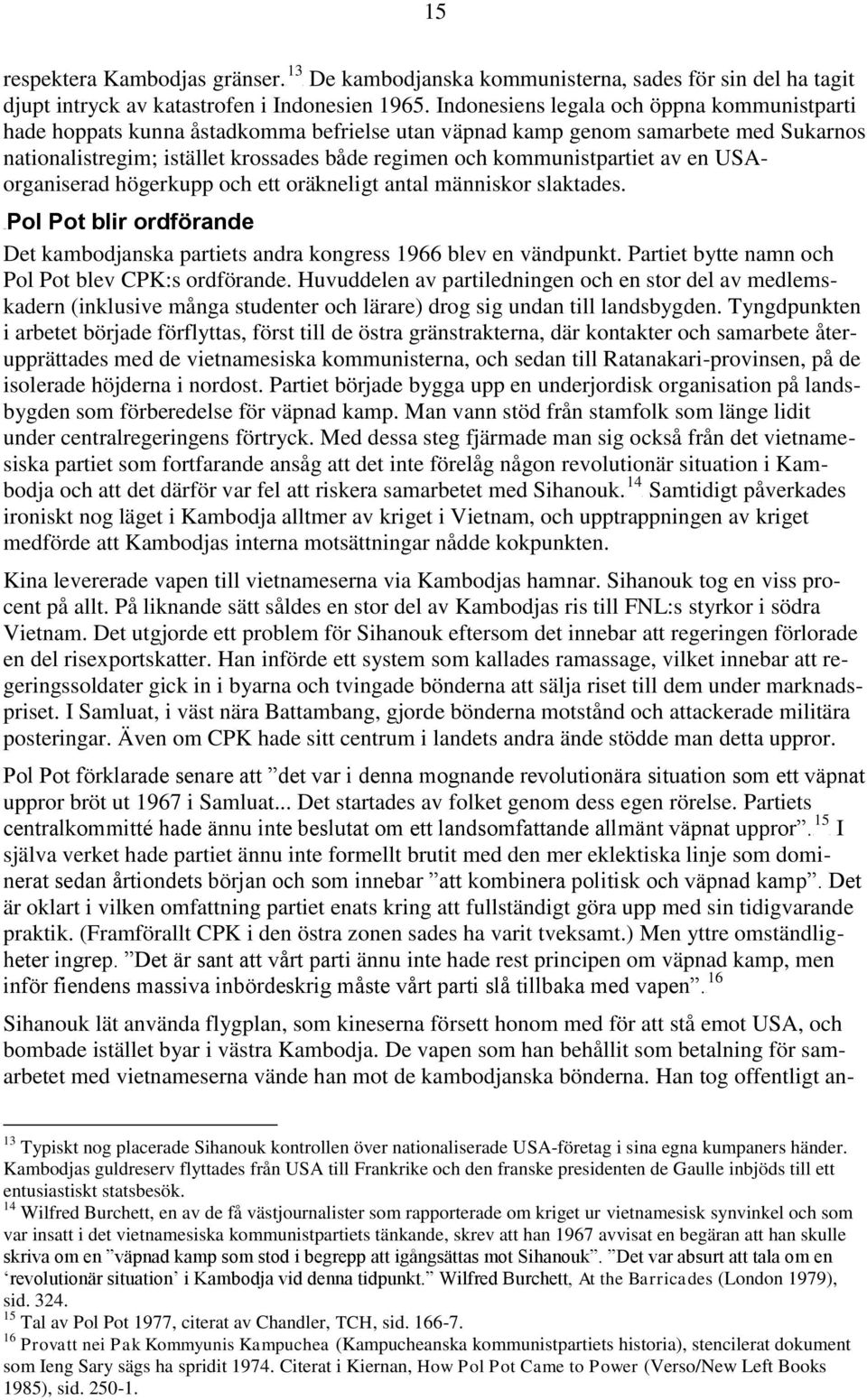 kommunistpartiet av en USAorganiserad högerkupp och ett oräkneligt antal människor slaktades. 16BPol Pot blir ordförande Det kambodjanska partiets andra kongress 1966 blev en vändpunkt.