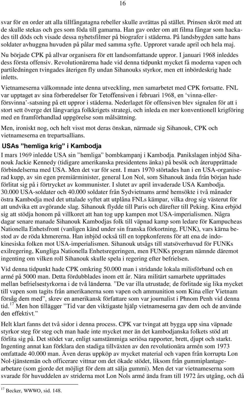 Upproret varade april och hela maj. Nu började CPK på allvar organisera för ett landsomfattande uppror. I januari 1968 inleddes dess första offensiv.