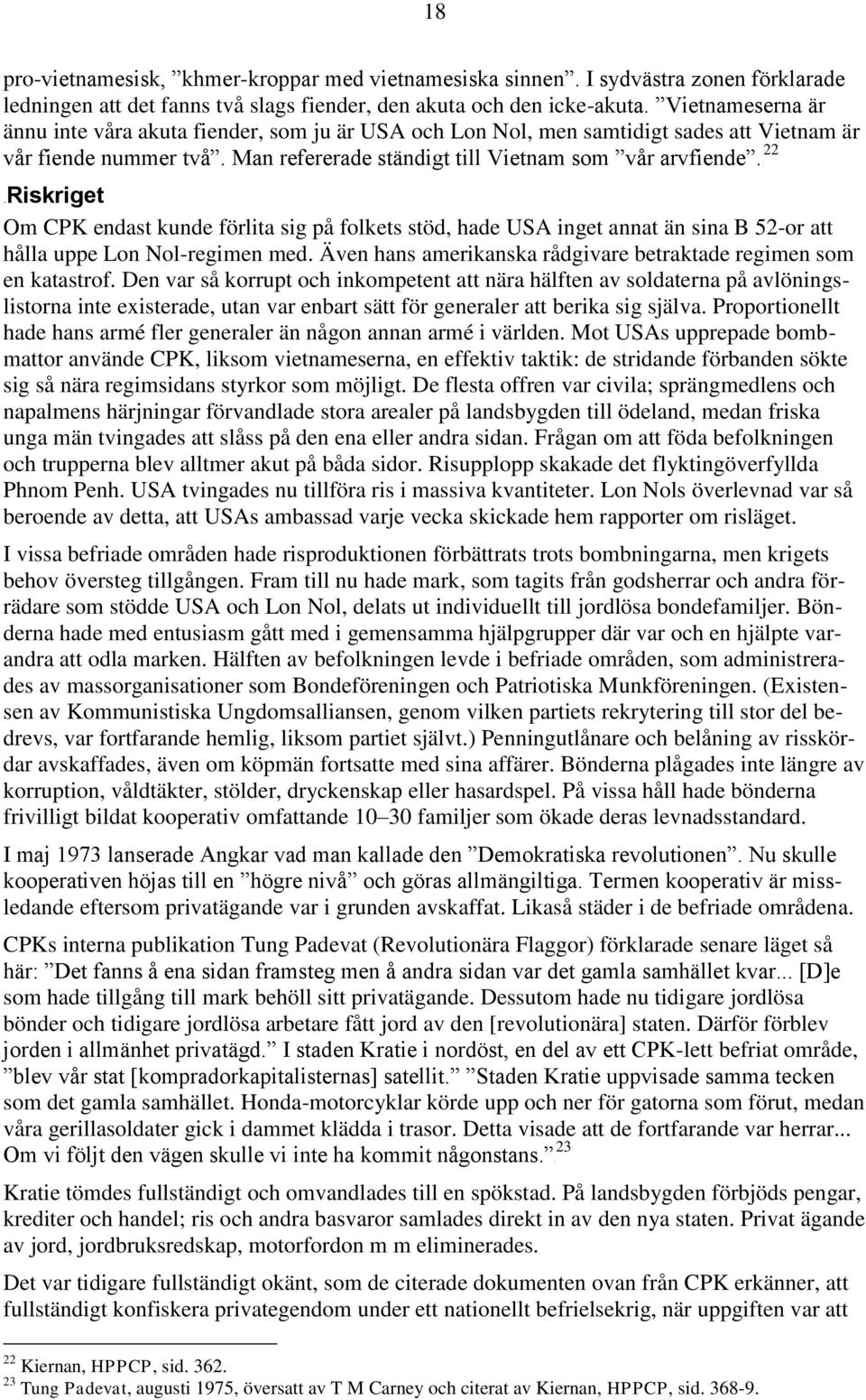 F 18BRiskriget Om CPK endast kunde förlita sig på folkets stöd, hade USA inget annat än sina B 52-or att hålla uppe Lon Nol-regimen med.