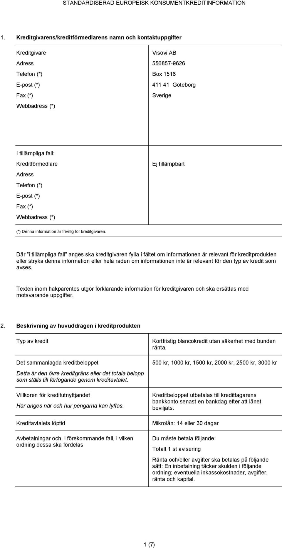 Där i tillämpliga fall anges ska kreditgivaren fylla i fältet om informationen är relevant för kreditprodukten eller stryka denna information eller hela raden om informationen inte är relevant för