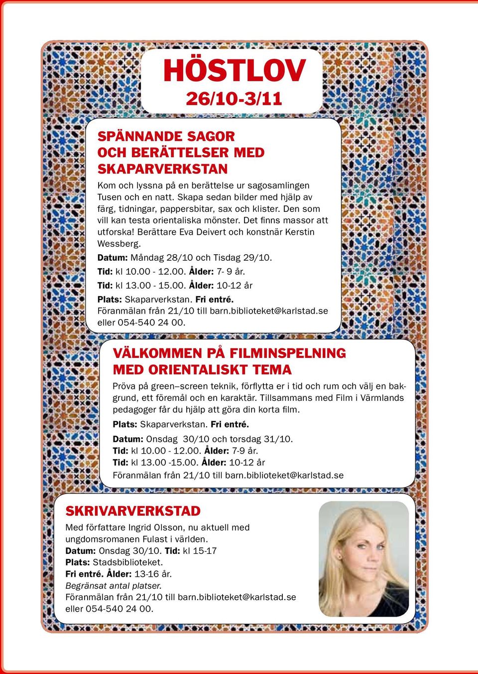 Berättare Eva Deivert och konstnär Kerstin Wessberg. Datum: Måndag 28/10 och Tisdag 29/10. Tid: kl 10.00-12.00. Ålder: 7-9 år. Tid: kl 13.00-15.00. Ålder: 10-12 år Plats: Skaparverkstan. Fri entré.