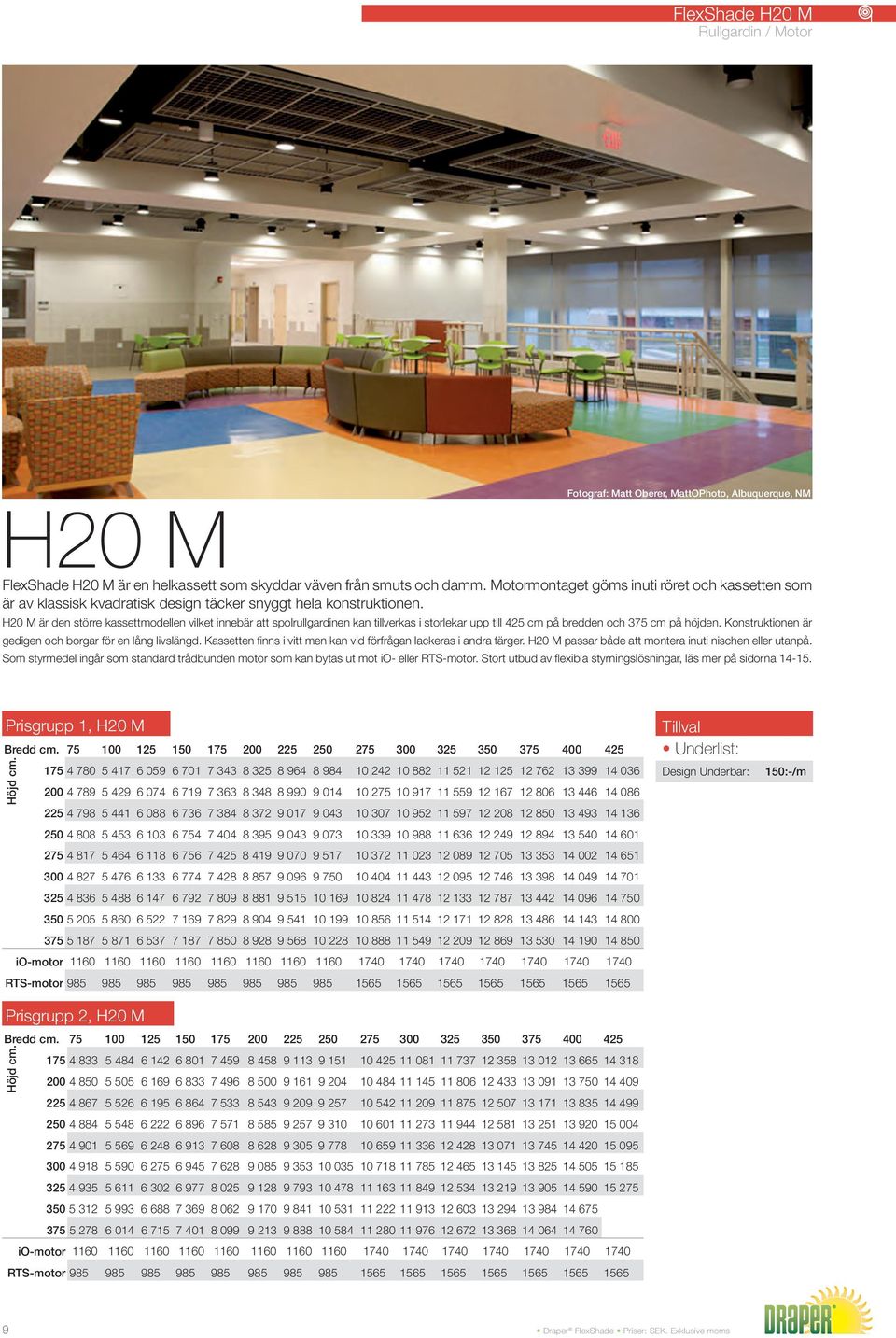 H20 M är den större kassettmodellen vilket innebär att spolrullgardinen kan tillverkas i storlekar upp till 425 cm på bredden och 375 cm på höjden.