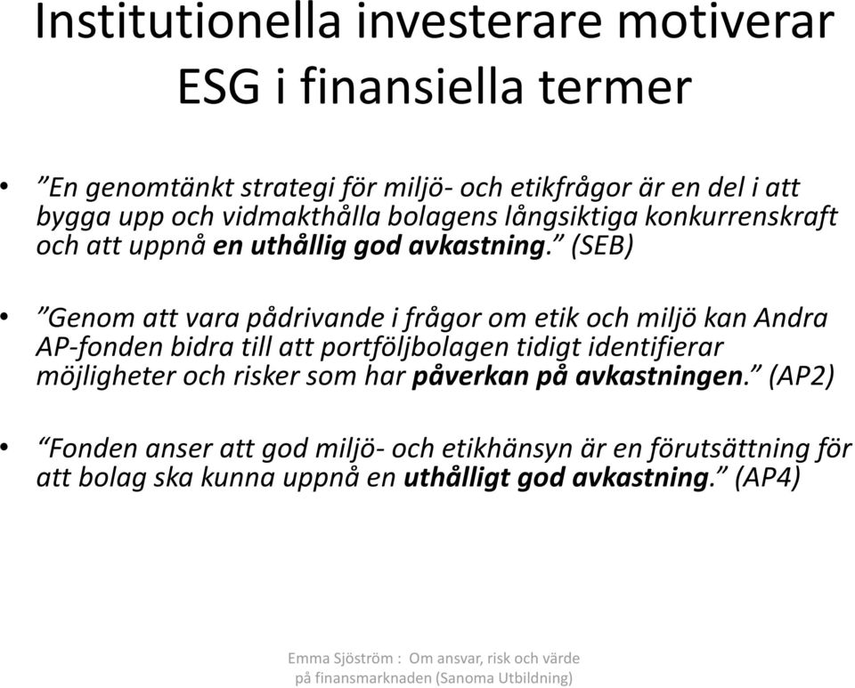 (SEB) Genom att vara pådrivande i frågor om etik och miljö kan Andra AP-fonden bidra till att portföljbolagen tidigt identifierar