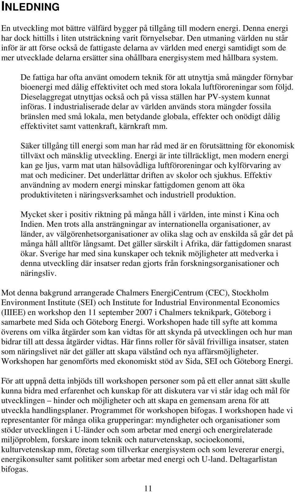 De fattiga har ofta använt omodern teknik för att utnyttja små mängder förnybar bioenergi med dålig effektivitet och med stora lokala luftföroreningar som följd.