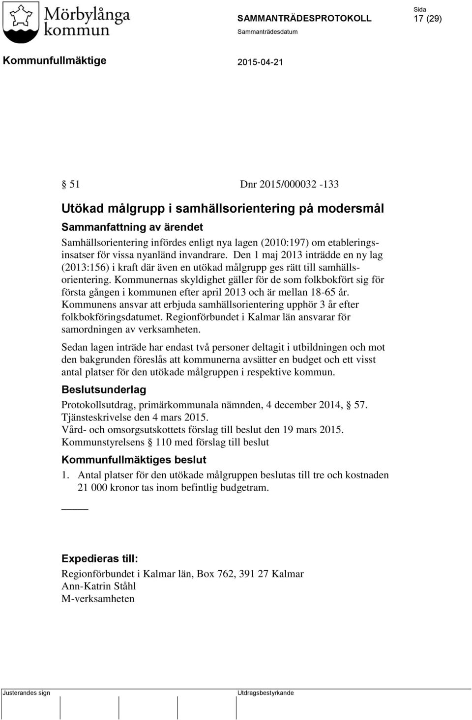 Kommunernas skyldighet gäller för de som folkbokfört sig för första gången i kommunen efter april 2013 och är mellan 18-65 år.