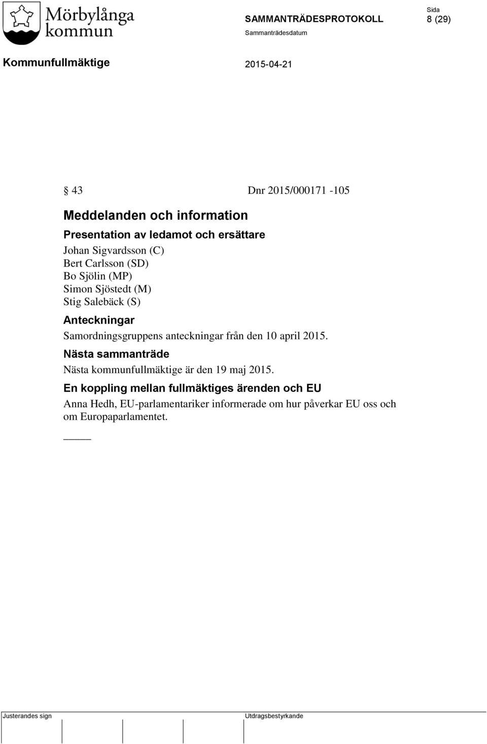 anteckningar från den 10 april 2015. Nästa sammanträde Nästa kommunfullmäktige är den 19 maj 2015.