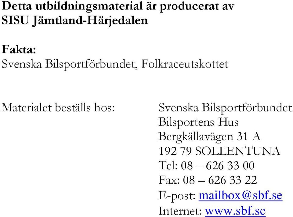 Svenska Bilsportförbundet Bilsportens Hus Bergkällavägen 31 A 192 79