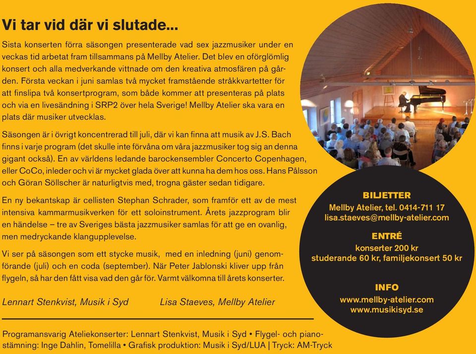 Första veckan i juni samlas två mycket framstående stråkkvartetter för att finslipa två konsertprogram, som både kommer att presenteras på plats och via en livesändning i SRP2 över hela Sverige!