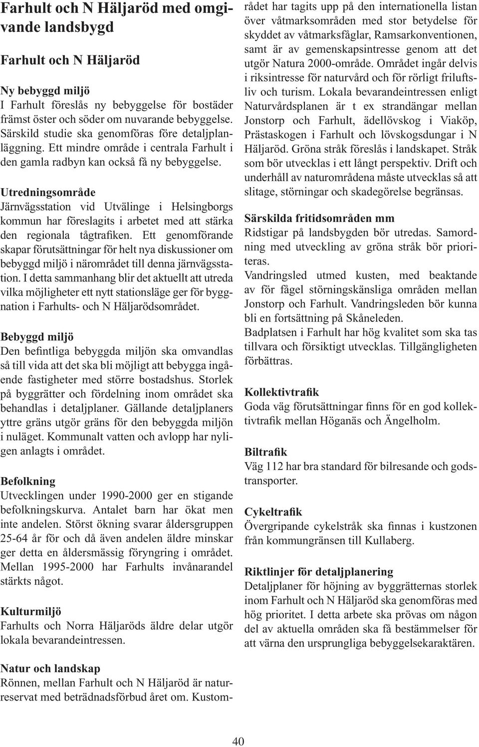 Utredningsområde Järnvägsstation vid Utvälinge i Helsingborgs kommun har föreslagits i arbetet med att stärka den regionala tågtrafiken.