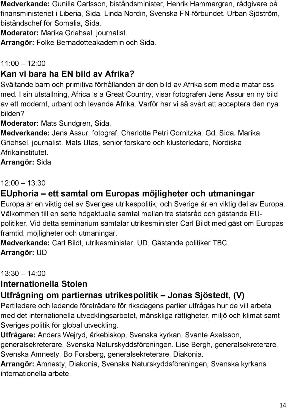 Svältande barn och primitiva förhållanden är den bild av Afrika som media matar oss med.