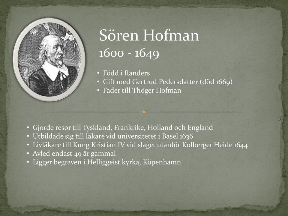 till läkare vid universitetet i Basel 1636 Livläkare till Kung Kristian IV vid slaget