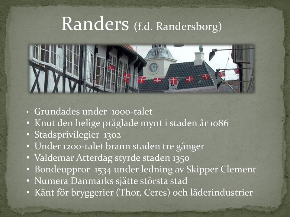 Valdemar Atterdag styrde staden 1350 Bondeuppror 1534 under ledning av Skipper