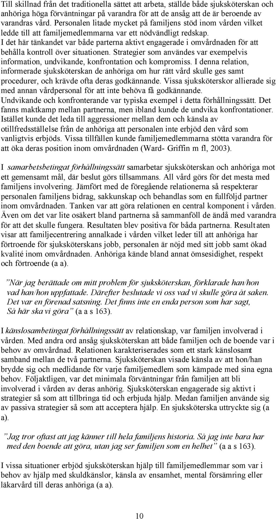 I det här tänkandet var både parterna aktivt engagerade i omvårdnaden för att behålla kontroll över situationen.