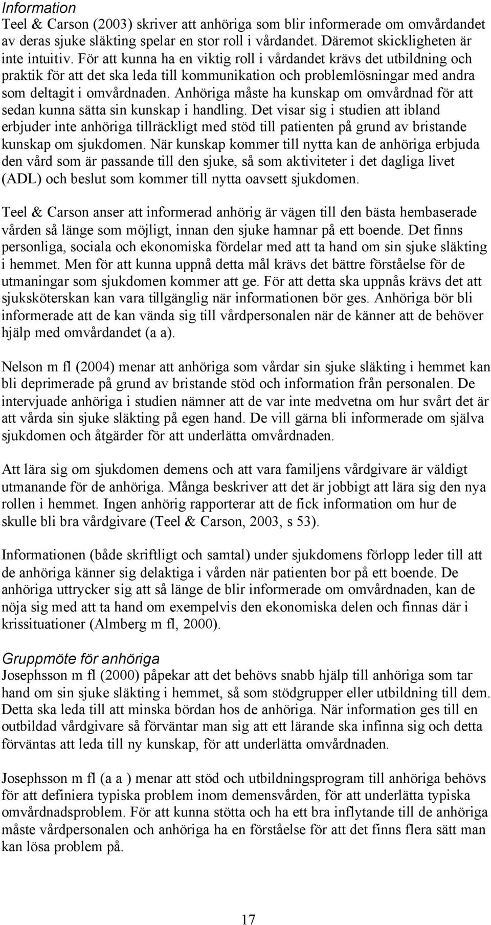 Anhöriga måste ha kunskap om omvårdnad för att sedan kunna sätta sin kunskap i handling.