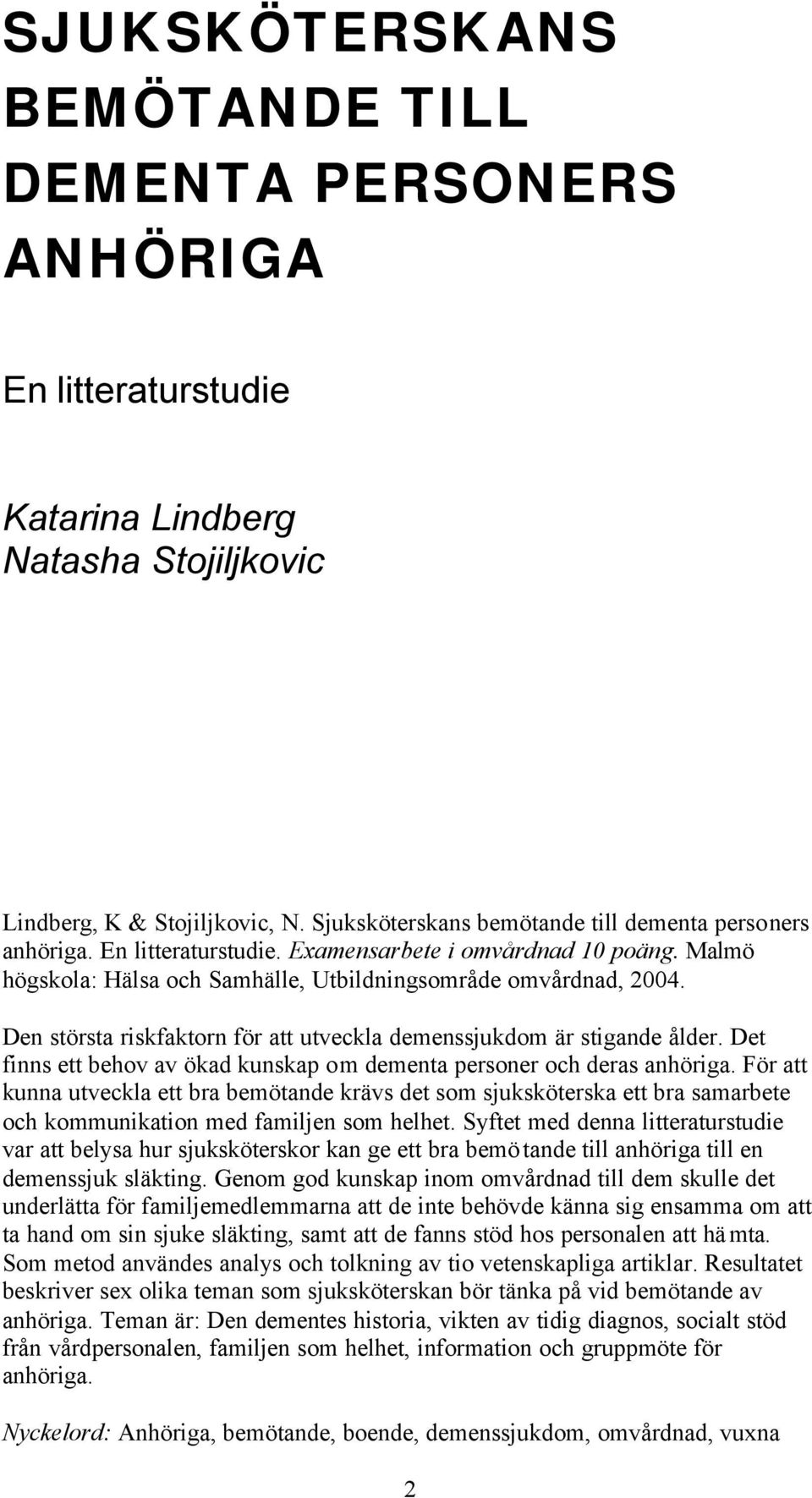 Den största riskfaktorn för att utveckla demenssjukdom är stigande ålder. Det finns ett behov av ökad kunskap om dementa personer och deras anhöriga.