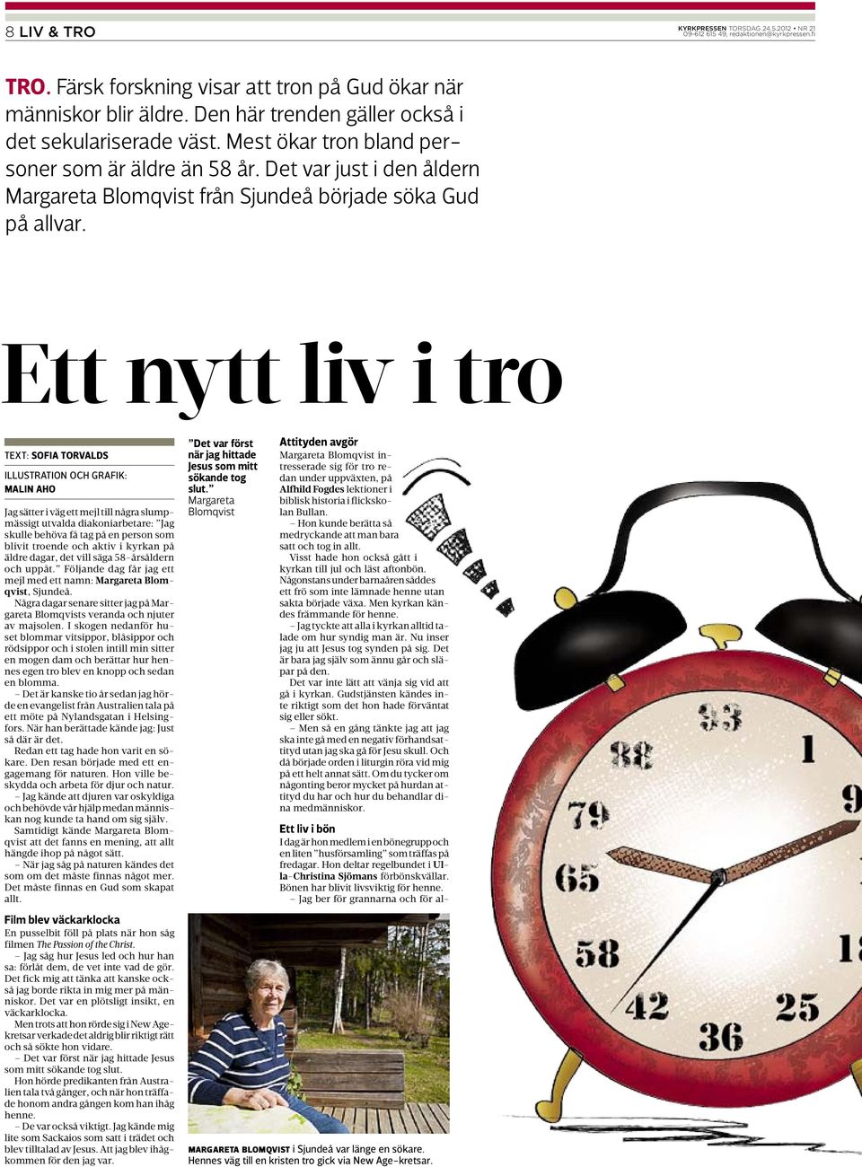 Ett nytt liv i tro Text: SOFIA Torvalds Illustration och grafik: Malin Aho Jag sätter i väg ett mejl till några slumpmässigt utvalda diakoniarbetare: Jag skulle behöva få tag på en person som blivit