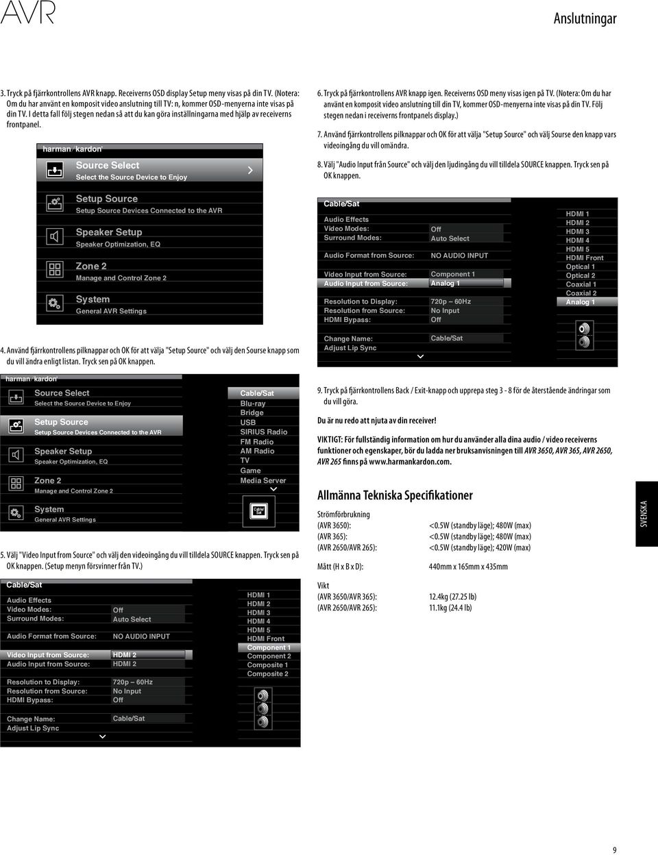 Receiverns OSD meny visas igen på TV. (Notera: Om du har använt en komposit video anslutning till din TV, kommer OSD-menyerna inte visas på din TV. Följ stegen nedan i receiverns frontpanels display.