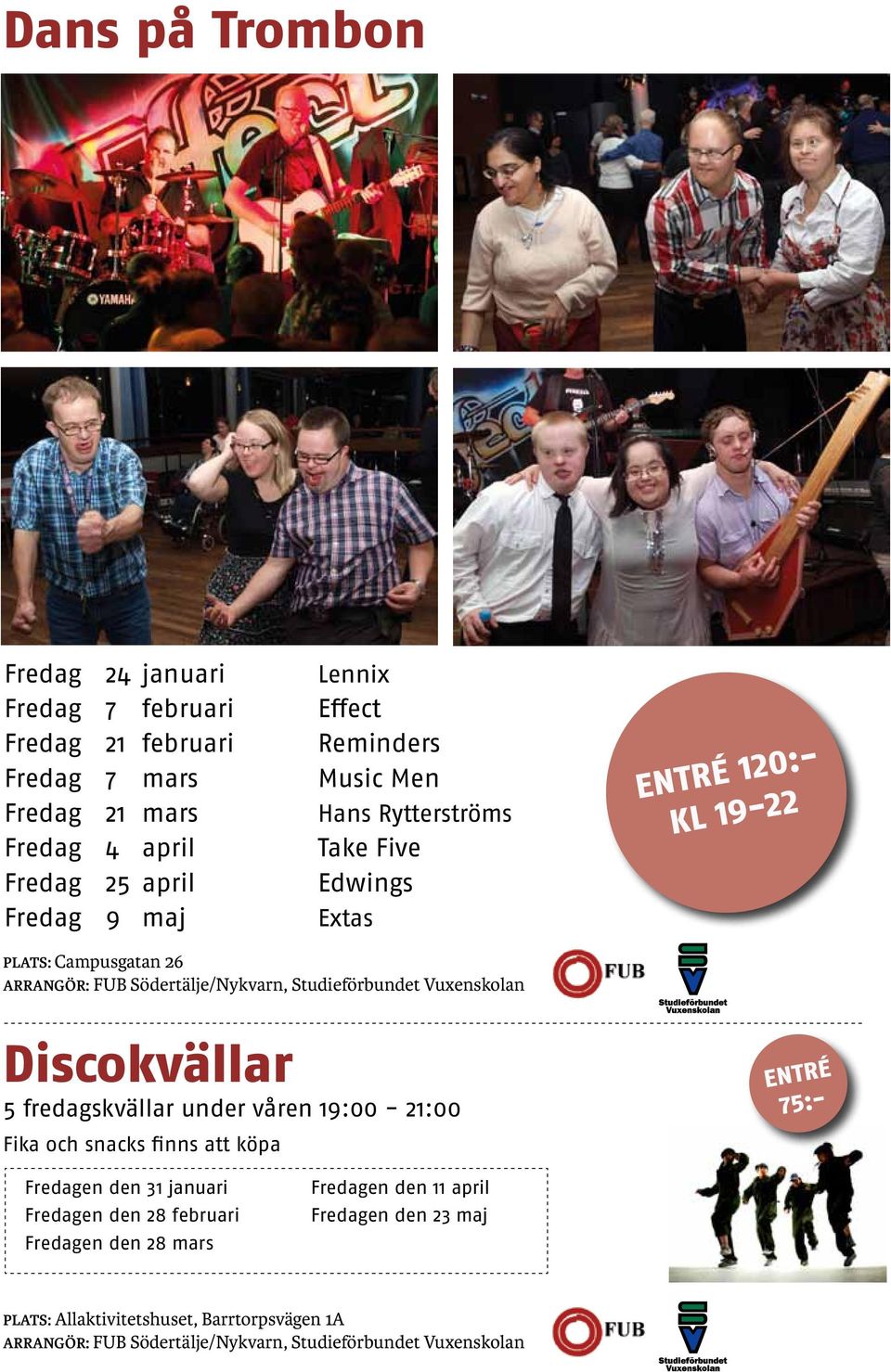 Vuxenskolan Discokvällar 5 fredagskvällar under våren 19:00-21:00 Fika och snacks finns att köpa Entré 75:- Fredagen den 31 januari Fredagen den 28 februari