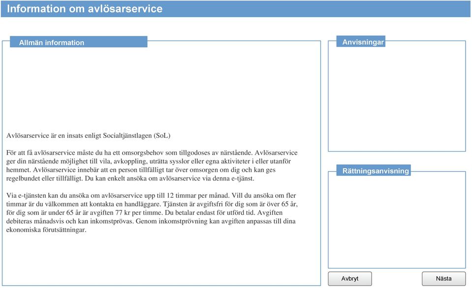 Avlösarservice innebär att en person tillfälligt tar över omsorgen om dig och kan ges regelbundet eller tillfälligt. Du kan enkelt ansöka om avlösarservice via denna e-tjänst.