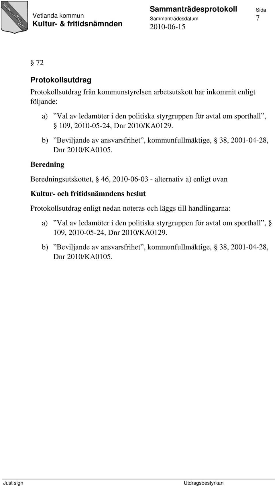 b) Beviljande av ansvarsfrihet, kommunfullmäktige, 38, 2001-04-28, Dnr 2010/KA0105.