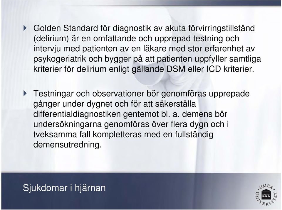 kriterier. Testningar och observationer bör genomföras upprepade gånger under dygnet och för att säkerställa differentialdiagnostiken gentemot bl.