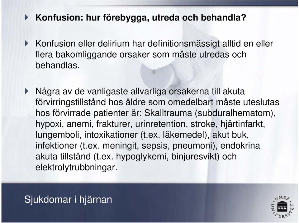 Några av de vanligaste allvarliga orsakerna till akuta förvirringstillstånd hos äldre som omedelbart måste uteslutas hos förvirrade patienter är: