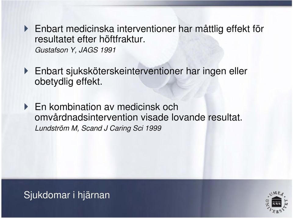 Gustafson Y, JAGS 1991 Enbart sjuksköterskeinterventioner har ingen eller