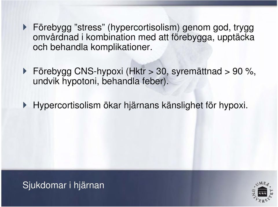 Förebygg CNS-hypoxi (Hktr > 30, syremättnad > 90 %, undvik hypotoni,