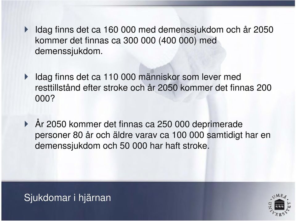 Idag finns det ca 110 000 människor som lever med resttillstånd efter stroke och år 2050 kommer det