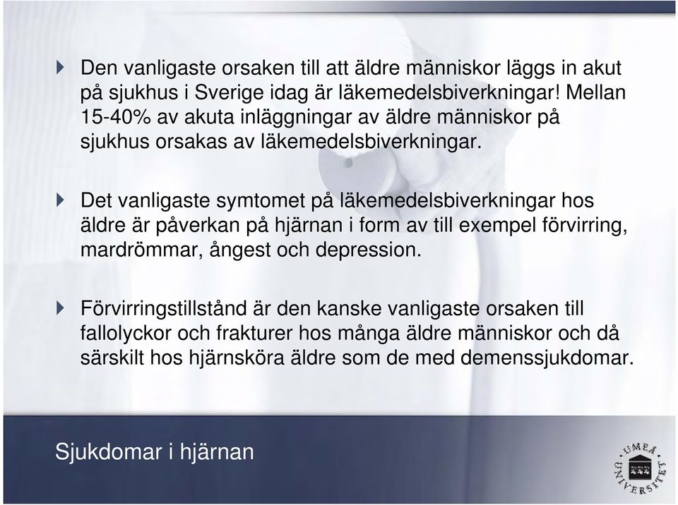 Det vanligaste symtomet på läkemedelsbiverkningar hos äldre är påverkan på hjärnan i form av till exempel förvirring, mardrömmar, ångest och