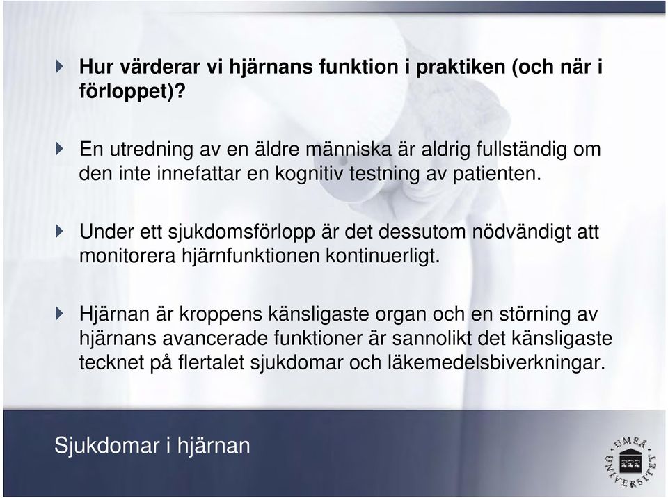Under ett sjukdomsförlopp är det dessutom nödvändigt att monitorera hjärnfunktionen kontinuerligt.