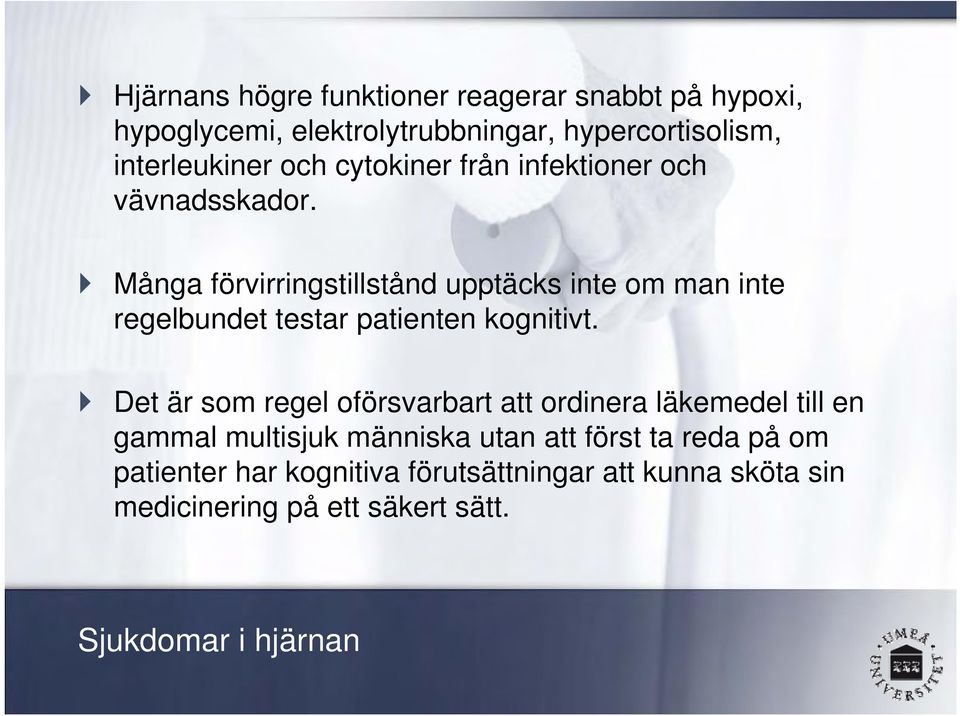 Många förvirringstillstånd upptäcks inte om man inte regelbundet testar patienten kognitivt.