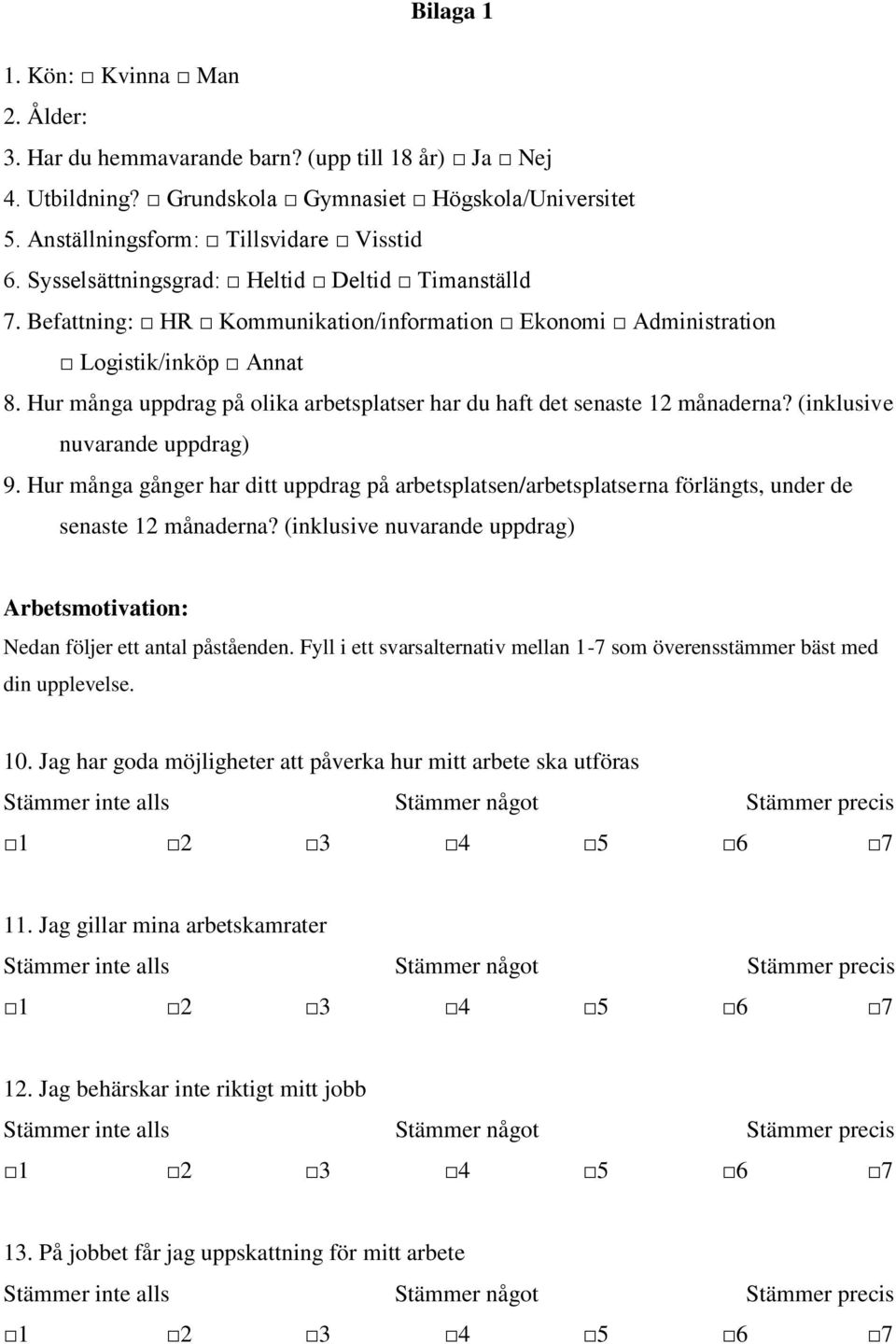 Hur många uppdrag på olika arbetsplatser har du haft det senaste 12 månaderna? (inklusive nuvarande uppdrag) 9.